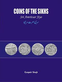 Coins of the Sikhs: Sri Amritsar Jiyo by Gurpair Singh
